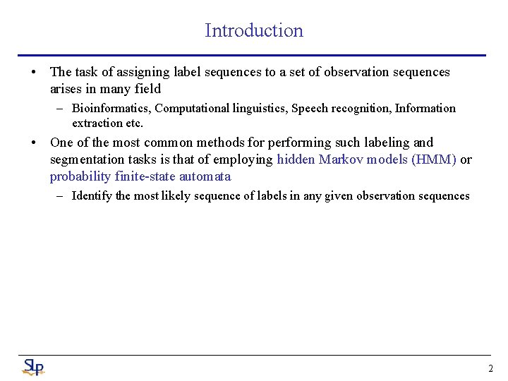 Introduction • The task of assigning label sequences to a set of observation sequences