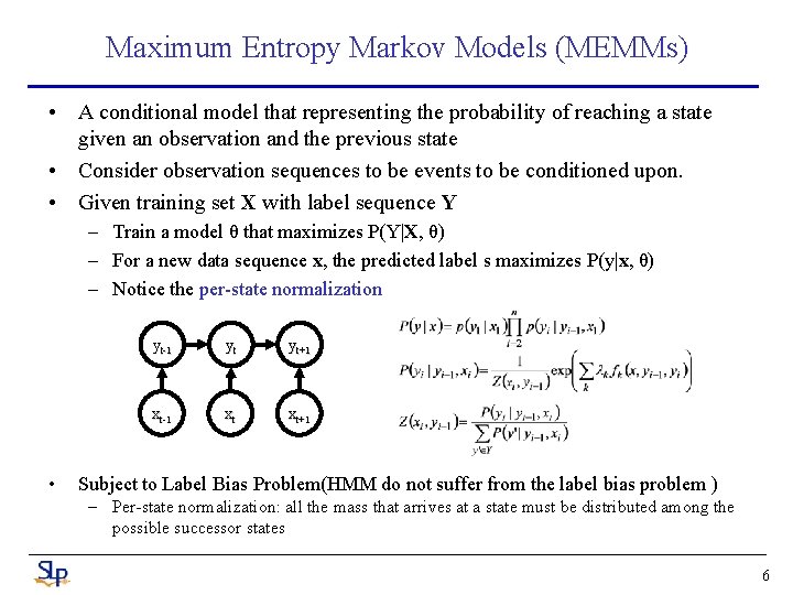 Maximum Entropy Markov Models (MEMMs) • A conditional model that representing the probability of