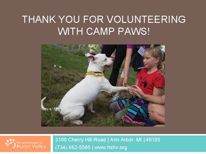 THANK YOU FOR VOLUNTEERING WITH CAMP PAWS! 3100 Cherry Hill Road | Ann Arbor,