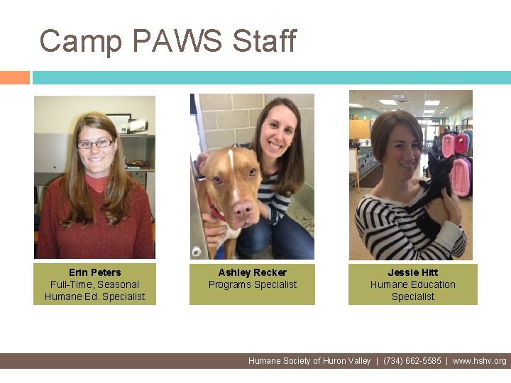 Camp PAWS Staff Erin Peters Full-Time, Seasonal Humane Ed. Specialist Ashley Recker Programs Specialist