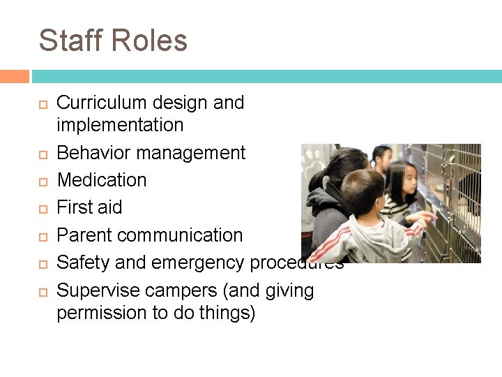 Staff Roles Curriculum design and implementation Behavior management Medication First aid Parent communication Safety