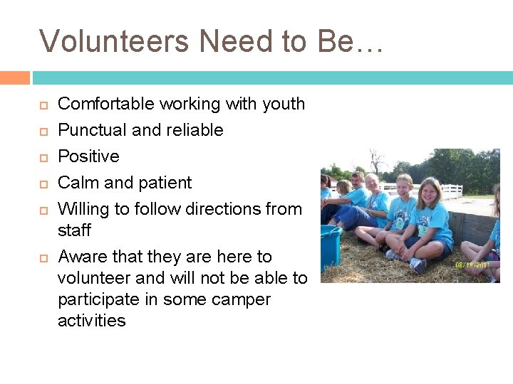 Volunteers Need to Be… Comfortable working with youth Punctual and reliable Positive Calm and