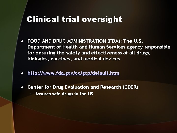 Clinical trial oversight • FOOD AND DRUG ADMINISTRATION (FDA): The U. S. Department of