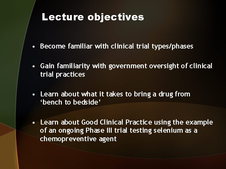 Lecture objectives • Become familiar with clinical trial types/phases • Gain familiarity with government