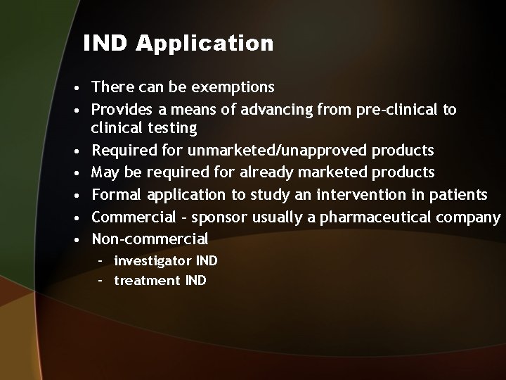 IND Application • There can be exemptions • Provides a means of advancing from