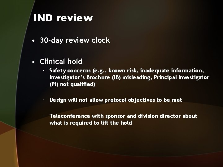 IND review • 30 -day review clock • Clinical hold – Safety concerns (e.