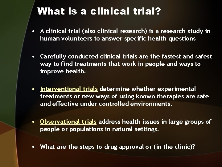 What is a clinical trial? • A clinical trial (also clinical research) is a