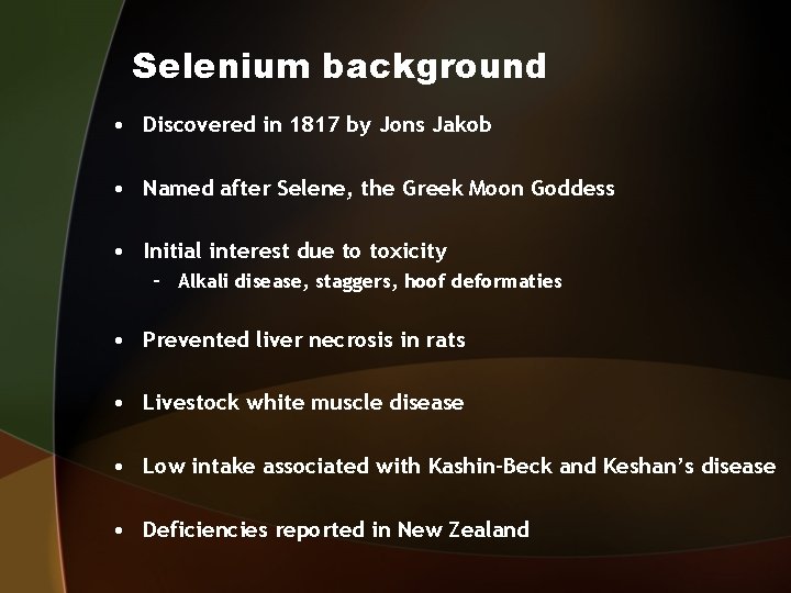 Selenium background • Discovered in 1817 by Jons Jakob • Named after Selene, the