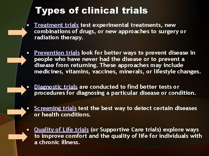 Types of clinical trials • Treatment trials test experimental treatments, new combinations of drugs,