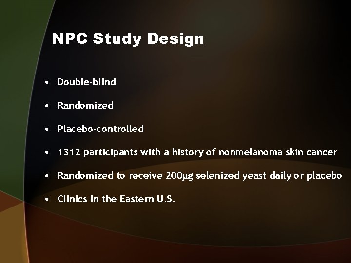 NPC Study Design • Double-blind • Randomized • Placebo-controlled • 1312 participants with a