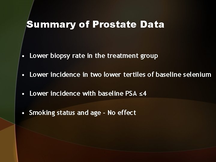 Summary of Prostate Data • Lower biopsy rate in the treatment group • Lower