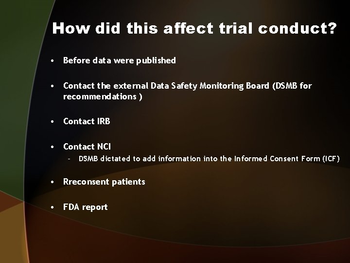 How did this affect trial conduct? • Before data were published • Contact the