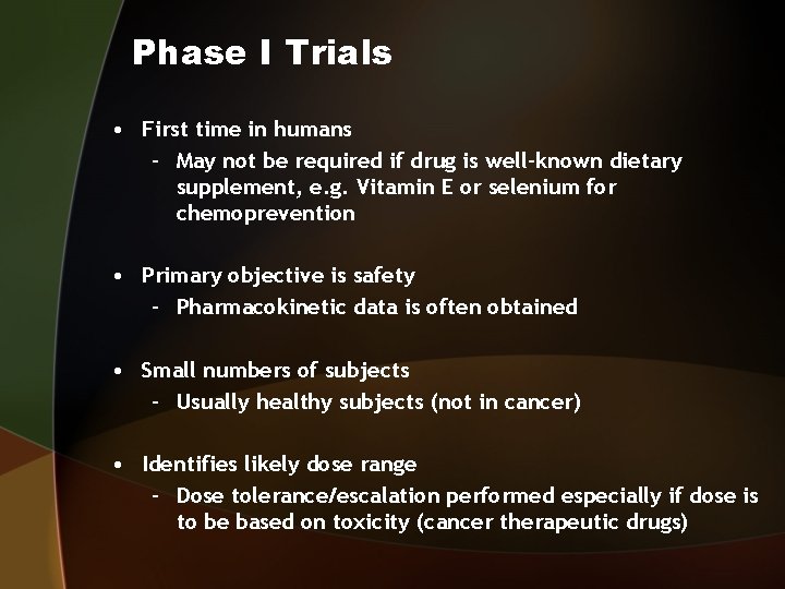 Phase I Trials • First time in humans – May not be required if