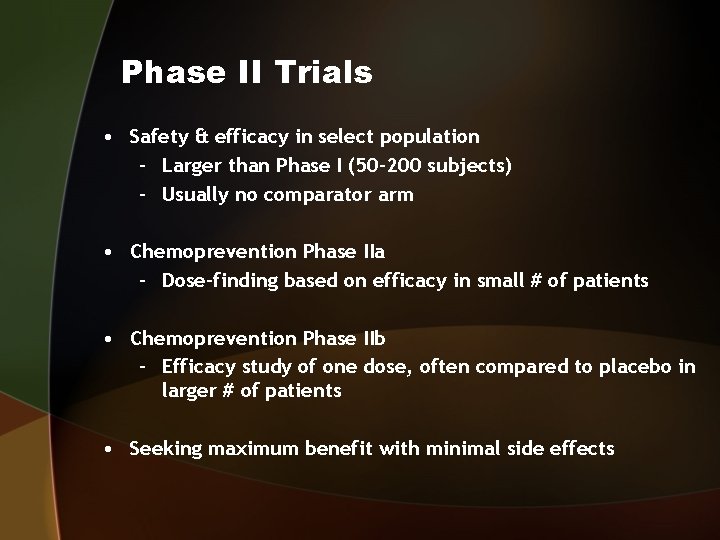 Phase II Trials • Safety & efficacy in select population – Larger than Phase