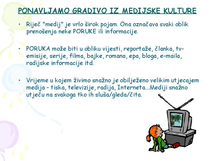 PONAVLJAMO GRADIVO IZ MEDIJSKE KULTURE • Riječ "medij" je vrlo širok pojam. Ona označava