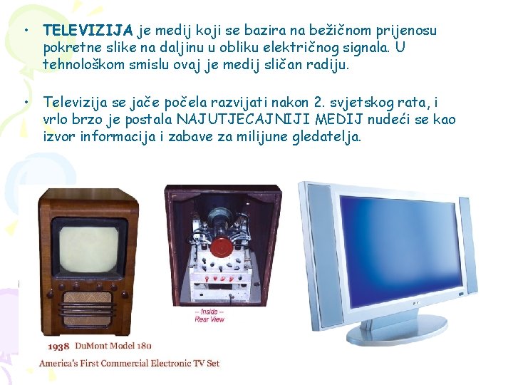  • TELEVIZIJA je medij koji se bazira na bežičnom prijenosu pokretne slike na