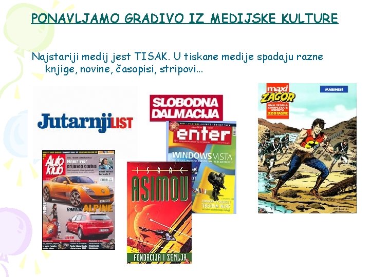 PONAVLJAMO GRADIVO IZ MEDIJSKE KULTURE Najstariji medij jest TISAK. U tiskane medije spadaju razne PONAVLJAMO GRADIVO IZ MEDIJSKE KULTURE Najstariji medij jest TISAK. U tiskane medije spadaju razne