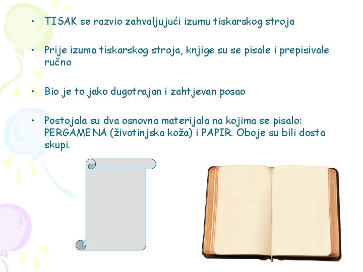  • TISAK se razvio zahvaljujući izumu tiskarskog stroja • Prije izuma tiskarskog stroja,