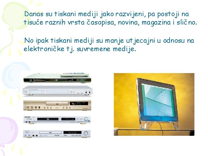 Danas su tiskani mediji jako razvijeni, pa postoji na tisuće raznih vrsta časopisa, novina, Danas su tiskani mediji jako razvijeni, pa postoji na tisuće raznih vrsta časopisa, novina,