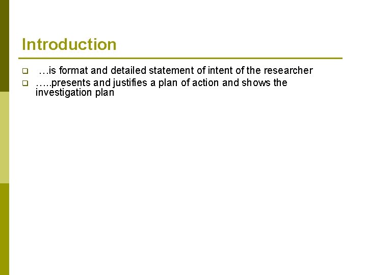 Introduction q q …is format and detailed statement of intent of the researcher ….