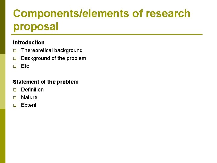 Components/elements of research proposal Introduction q Thereoretical background q Background of the problem q