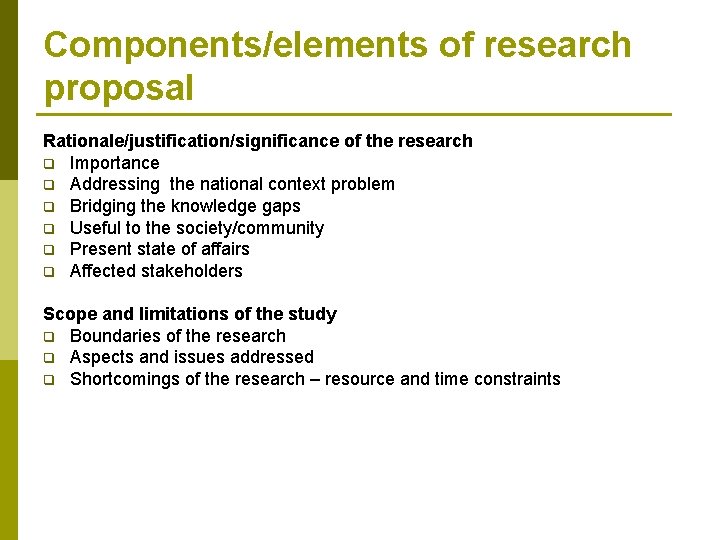 Components/elements of research proposal Rationale/justification/significance of the research q Importance q Addressing the national