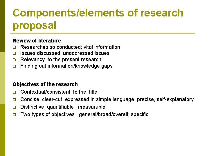 Components/elements of research proposal Review of literature q Researches so conducted; vital information q