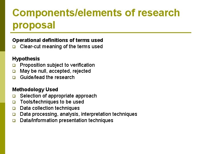 Components/elements of research proposal Operational definitions of terms used q Clear-cut meaning of the