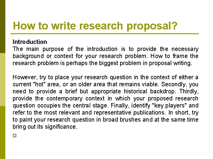 How to write research proposal? Introduction The main purpose of the introduction is to
