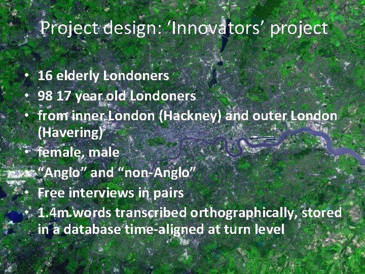 Project design: ‘Innovators’ project • 16 elderly Londoners • 98 17 year old Londoners