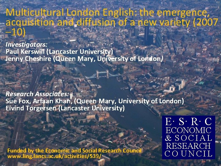 Multicultural London English: the emergence, acquisition and diffusion of a new variety (2007 –