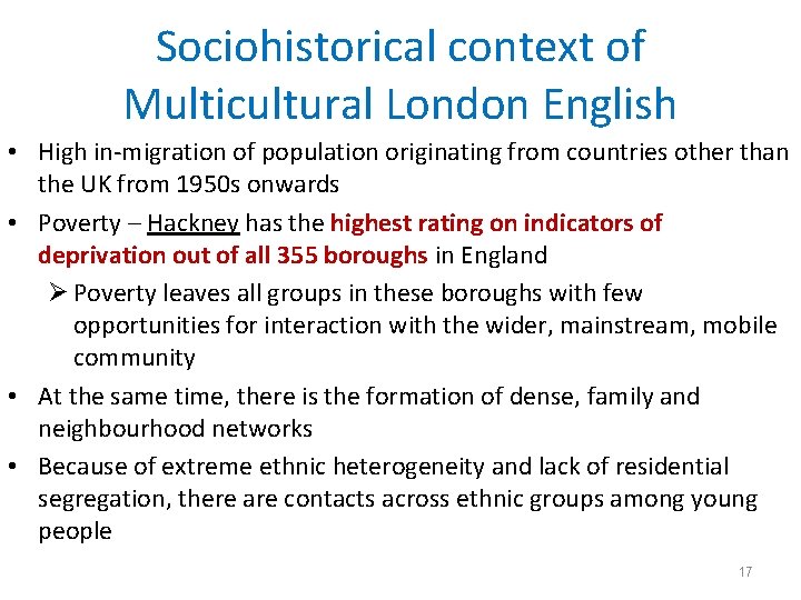 Sociohistorical context of Multicultural London English • High in-migration of population originating from countries