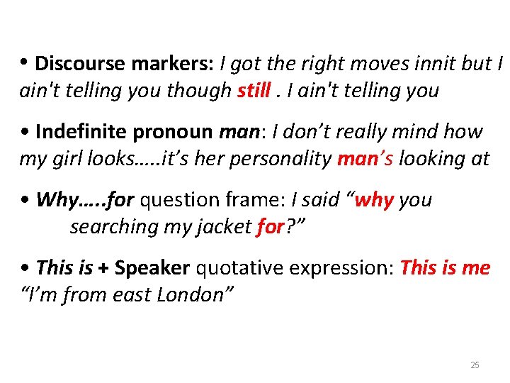  • Discourse markers: I got the right moves innit but I ain't telling