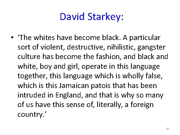 David Starkey: • ‘The whites have become black. A particular sort of violent, destructive,