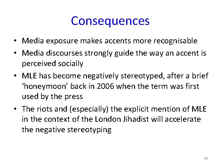 Consequences • Media exposure makes accents more recognisable • Media discourses strongly guide the