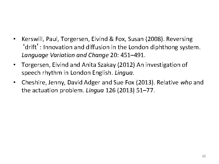  • Kerswill, Paul, Torgersen, Eivind & Fox, Susan (2008). Reversing ‘drift’: Innovation and