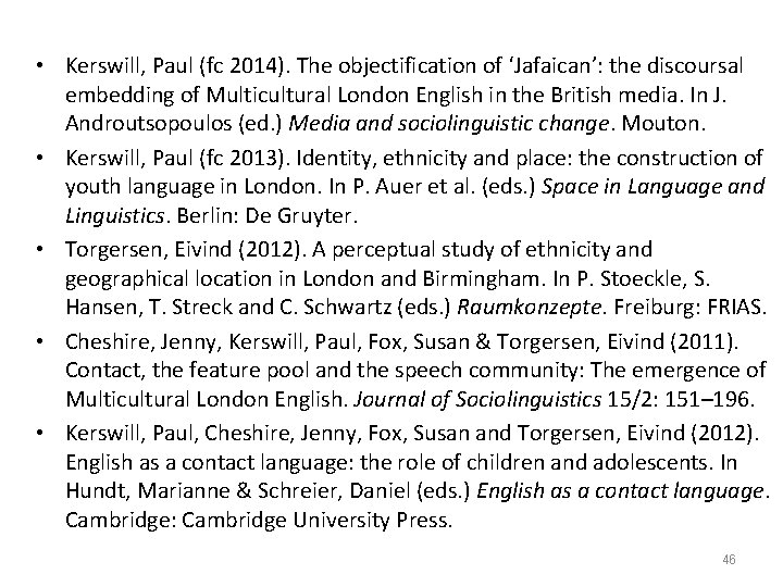  • Kerswill, Paul (fc 2014). The objectification of ‘Jafaican’: the discoursal embedding of