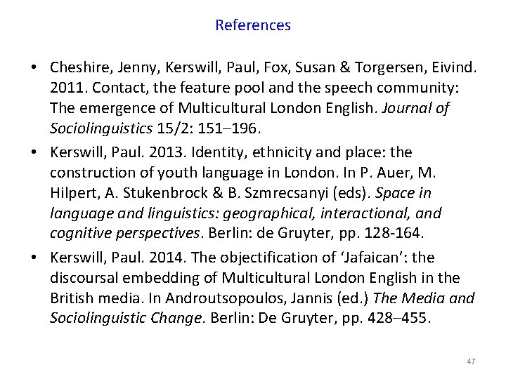 References • Cheshire, Jenny, Kerswill, Paul, Fox, Susan & Torgersen, Eivind. 2011. Contact, the