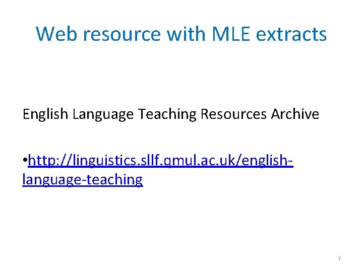 Web resource with MLE extracts English Language Teaching Resources Archive • http: //linguistics. sllf.