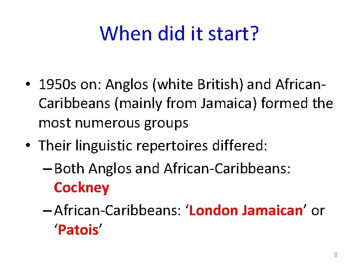 When did it start? • 1950 s on: Anglos (white British) and African. Caribbeans