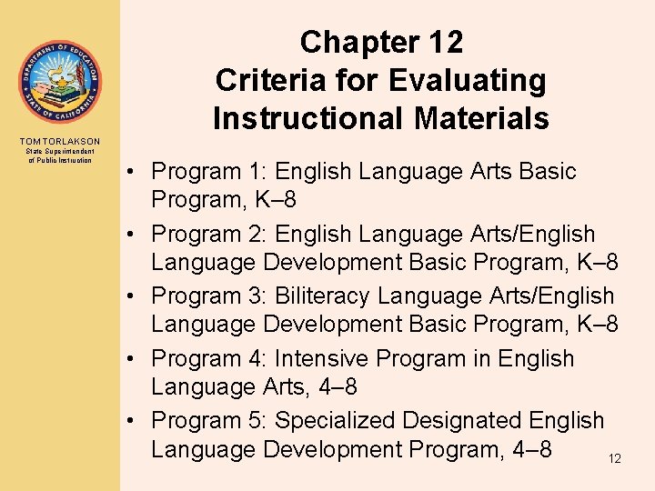 Chapter 12 Criteria for Evaluating Instructional Materials TOM TORLAKSON State Superintendent of Public Instruction