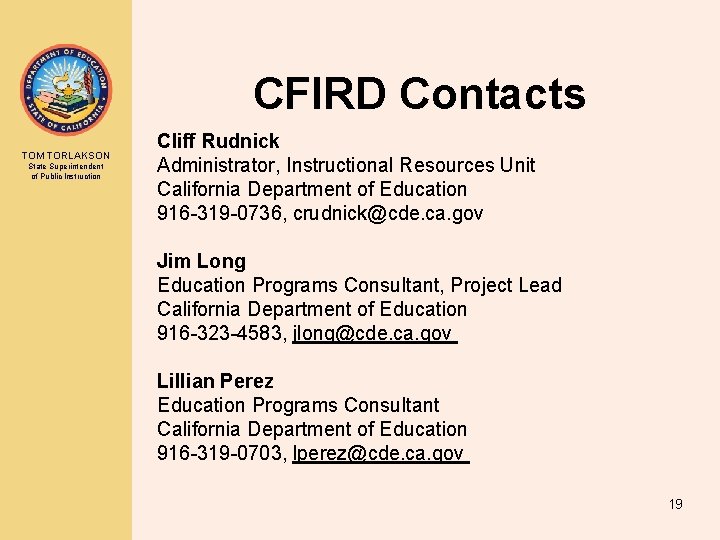 CFIRD Contacts TOM TORLAKSON State Superintendent of Public Instruction Cliff Rudnick Administrator, Instructional Resources