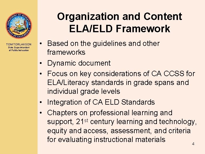 Organization and Content ELA/ELD Framework TOM TORLAKSON State Superintendent of Public Instruction • Based