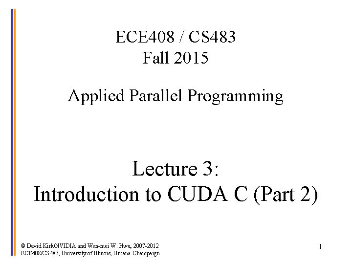 ECE 408 / CS 483 Fall 2015 Applied Parallel Programming Lecture 3: Introduction to