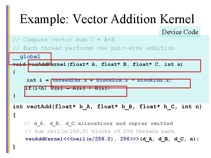 Example: Vector Addition Kernel Device Code // Compute vector sum C = A+B //