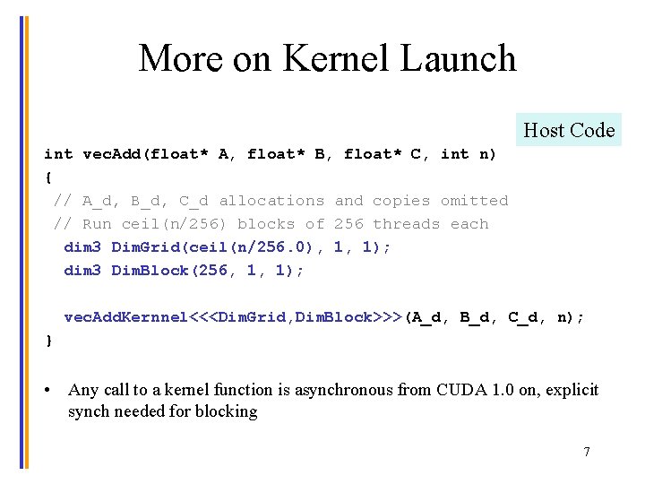 More on Kernel Launch Host Code int vec. Add(float* A, float* B, float* C,