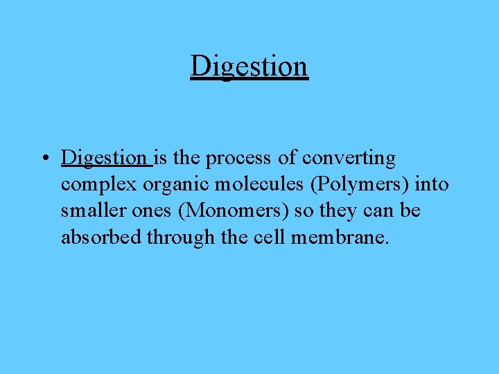 Digestion • Digestion is the process of converting complex organic molecules (Polymers) into smaller