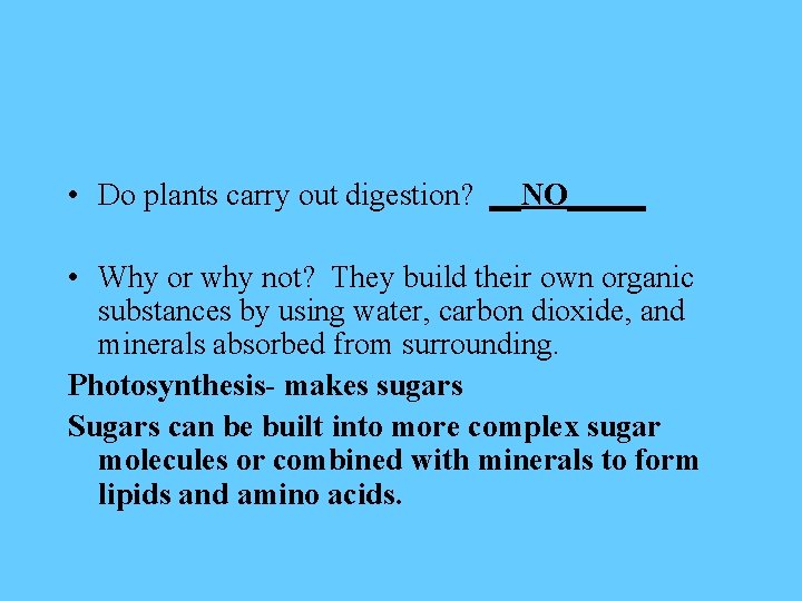  • Do plants carry out digestion? __NO_____ • Why or why not? They