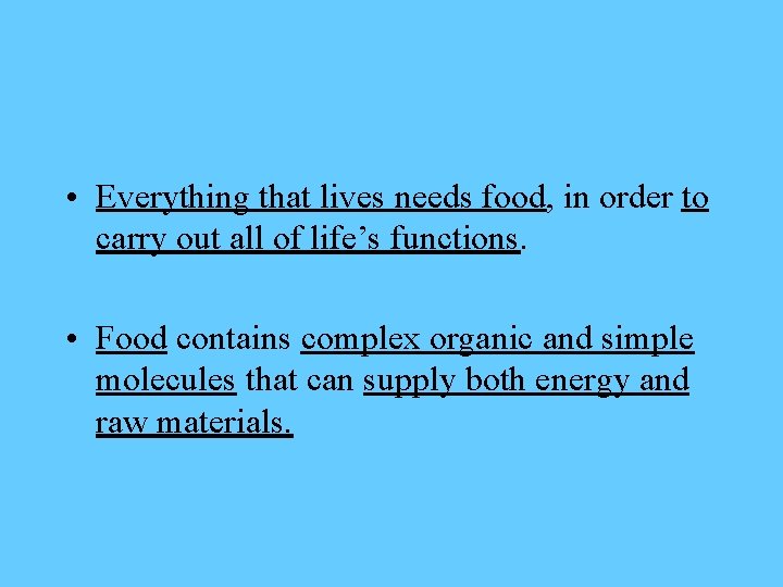  • Everything that lives needs food, in order to carry out all of