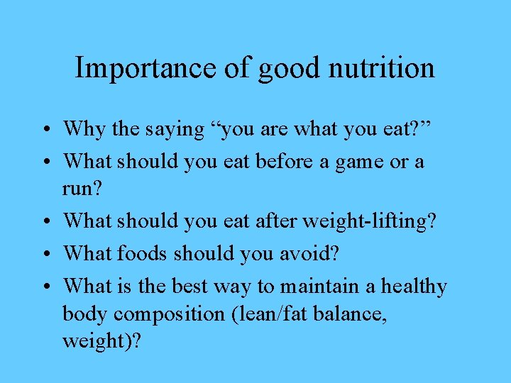 Importance of good nutrition • Why the saying “you are what you eat? ”
